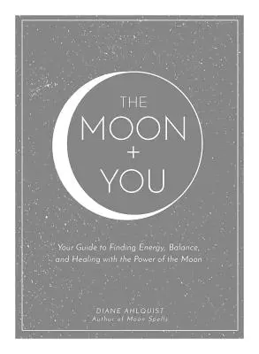 Měsíc + ty: Knížka pro vás: Průvodce nalezením energie, rovnováhy a uzdravení pomocí síly Měsíce. - The Moon + You: Your Guide to Finding Energy, Balance, and Healing with the Power of the Moon