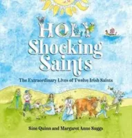 Svatí šokující světci - Neobyčejné životy dvanácti irských světců - Holy Shocking Saints - The Extraordinary Lives of Twelve Irish Saints