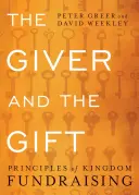 Dárce a dar: Zásady fundraisingu v království - The Giver and the Gift: Principles of Kingdom Fundraising