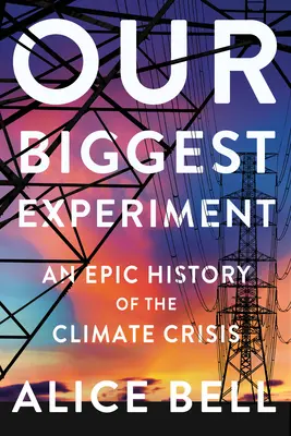Náš největší experiment: Největší experimentální pokus: Epické dějiny klimatické krize - Our Biggest Experiment: An Epic History of the Climate Crisis