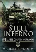 Ocelové peklo: I. tankový sbor SS v Normandii - Steel Inferno: I SS Panzer Corps in Normandy