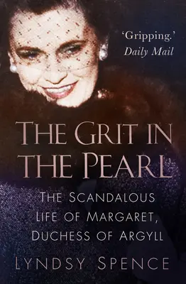 The Grit in the Pearl: The Grit in the Pearl: Perly: Skandální život Margaret, vévodkyně z Argyllu: Skandální život Margaret, vévodkyně z Argyllu. - The Grit in the Pearl: The Scandalous Life of Margaret, Duchess of Argyll