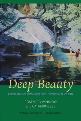 Hluboká krása: Prožívání zázraků, když svět hoří - Deep Beauty: Experiencing Wonder When the World Is On Fire