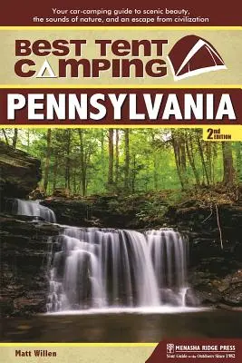 Nejlepší stanování: Vydejte se do Pensylvánie: Průvodce kempováním v autě za krásami scenérie, zvuky přírody a únikem z civilizace. - Best Tent Camping: Pennsylvania: Your Car-Camping Guide to Scenic Beauty, the Sounds of Nature, and an Escape from Civilization