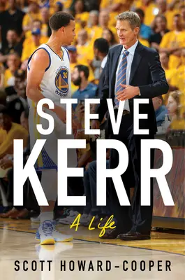 Steve Kerr: Život - Steve Kerr: A Life