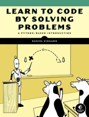 Naučte se kódovat řešením problémů: A Python Programming Primer (Základy programování v Pythonu) - Learn to Code by Solving Problems: A Python Programming Primer