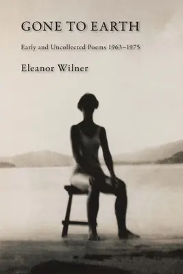 Pryč na zem: Básně: rané a dosud nesebrané básně z let 1963-1976 - Gone to Earth: Early and Uncollected Poems 1963-1976