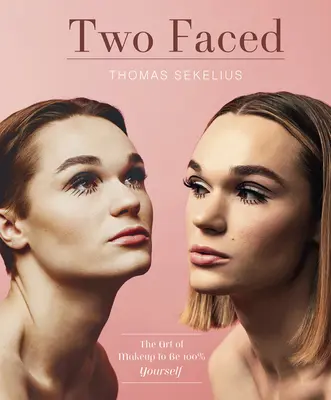 Dvě tváře: Umění nalíčit se tak, abyste byli 100% sami sebou - Two Faced: The Art of Makeup to Be 100% Yourself