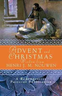 Adventní a vánoční moudrost od Henriho J. M. Nouwena: Moudrost Henriho M. Nouwena: Písmo a modlitby na každý den spolu s Nouwenovými vlastními slovy. - Advent and Christmas Wisdom from Henri J. M. Nouwen: Daily Scripture and Prayers Together with Nouwen's Own Words