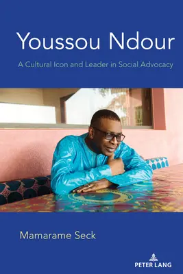 Youssou Ndour; kulturní ikona a vůdčí osobnost v oblasti sociální propagace - Youssou Ndour; A Cultural Icon and Leader in Social Advocacy