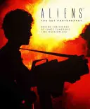 Vetřelci: Fotografie z natáčení: Zákulisí mistrovského díla Jamese Camerona z roku 1986 - Aliens: The Set Photography: Behind the Scenes of James Cameron's 1986 Masterpiece