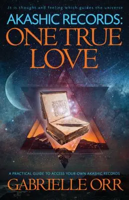 Akášické záznamy: Jediná pravá láska: Praktický průvodce pro přístup k vlastním akašickým záznamům - Akashic Records: One True Love: A Practical Guide to Access Your Own Akashic Records