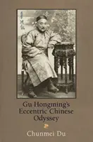 Excentrická čínská odysea Gu Hongminga - Gu Hongming's Eccentric Chinese Odyssey
