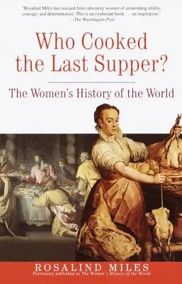 Kdo vařil poslední večeři? Dějiny žen ve světě - Who Cooked the Last Supper?: The Women's History of the World