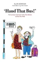 'Haud That Bus!' - Humorná dobrodružství Bus Pass Barbary a Bus Pass Molly. - 'Haud That Bus!' - The humorous adventures of Bus Pass Barbara & Bus Pass Molly