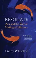 Rezonujte: Zen a cesta k tomu, abychom něco změnili - Resonate: Zen and the Way of Making a Difference