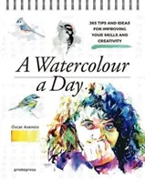 Akvarel na den: Vydejte se na cestu k dokonalosti a kreativitě: 365 tipů a nápadů, jak zlepšit své dovednosti a kreativitu - A Watercolour a Day: 365 Tips and Ideas for Improving Your Skills and Creativity