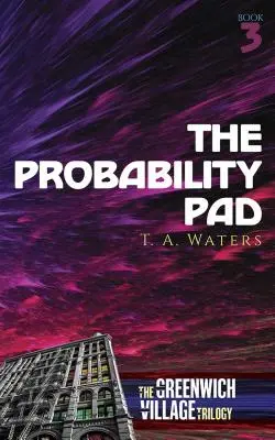 Pravděpodobnostní podložka: Třetí kniha trilogie Greenwich Village - The Probability Pad: The Greenwich Village Trilogy Book Three