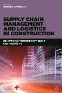 Řízení dodavatelského řetězce a logistika ve stavebnictví: Logistika a logistické služby v logistice a logistice v logistice: dodávka prostředí zítřka - Supply Chain Management and Logistics in Construction: Delivering Tomorrow's Built Environment