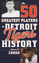 50 nejlepších hráčů v historii klubu Detroit Tigers - The 50 Greatest Players in Detroit Tigers History