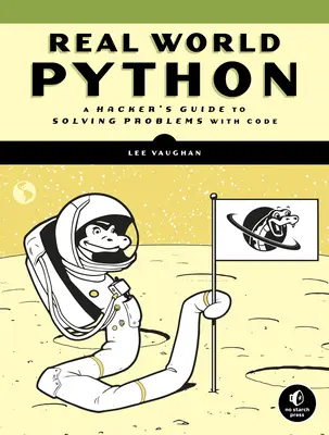 Python v reálném světě: Průvodce hackera řešením problémů pomocí kódu (Original Practice of Python: A Hacker's Guide to Solving Problems with Code) - Real-World Python: A Hacker's Guide to Solving Problems with Code