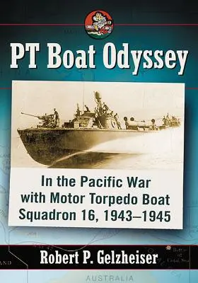 PT Boat Odyssey: Válka v Tichomoří s 16. eskadrou motorových torpédových člunů, 1943-1945 - PT Boat Odyssey: In the Pacific War with Motor Torpedo Boat Squadron 16, 1943-1945