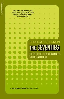 Sedmdesátá léta: Sedmdesátá léta - Velký posun v americké kultuře, společnosti a politice - The Seventies: The Great Shift in American Culture, Society, and Politics
