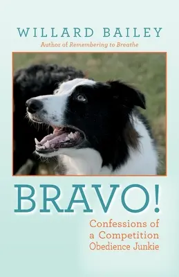Bravo! Zpověď závodního poslušného feťáka - Bravo!: Confessions of a Competition Obedience Junkie