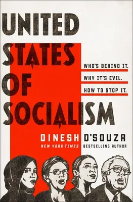 Spojené státy socialistické: Kdo za tím stojí. Proč je to zlo. Jak ho zastavit. - United States of Socialism: Who's Behind It. Why It's Evil. How to Stop It.