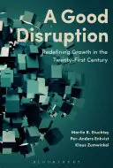 Dobrý rozvrat: Nové vymezení růstu v jednadvacátém století - A Good Disruption: Redefining Growth in the Twenty-First Century