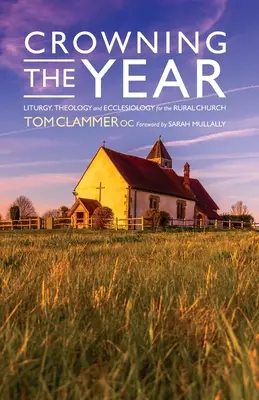 Korunovace roku: Liturgie, teologie a eklesiologie pro venkovskou církev - Crowning the Year: Liturgy, theology and ecclesiology for the rural church