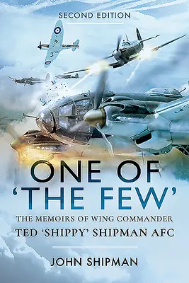Jeden z mála: Shipman Afc: Vzpomínky velitele křídla Teda 'Shippyho' Shipmana (The Memoirs of Wing Commander Ted 'Shippy' Shipman Afc) - One of the Few: The Memoirs of Wing Commander Ted 'Shippy' Shipman Afc