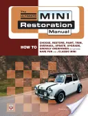 The Ultimate Mini Restoration Manual: The Ultimate Mini Restoration Manual: Jak si vybrat, zrestaurovat, natřít, upravit, generálně opravit, aktualizovat, vylepšit, hrubě přebudovat a vůbec se bavit s mini mini. - The Ultimate Mini Restoration Manual: How to Choose, Restore, Paint, Trim, Overhaul, Update, Upgrade, Grossly Overpower and Generally Have Fun with a
