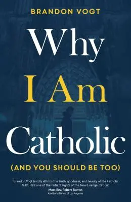 Proč jsem katolík (a vy byste měli být také) - Why I Am Catholic (and You Should Be Too)
