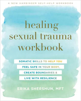 Healing Sexual Trauma Workbook (Pracovní sešit k léčení sexuálních traumat): Kniha: Somatické dovednosti, které vám pomohou cítit se ve svém těle bezpečně, vytvořit si hranice a žít s odolností - Healing Sexual Trauma Workbook: Somatic Skills to Help You Feel Safe in Your Body, Create Boundaries, and Live with Resilience