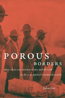 Porézní hranice: Síťové migrace a právo na americko-mexickém pomezí: Bariéry a hranice: migrace více ras a právo na americko-mexickém pomezí - Porous Borders: Multiracial Migrations and the Law in the U.S.-Mexico Borderlands