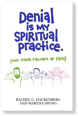 Odmítání je moje duchovní praxe: (A jiná selhání víry) - Denial Is My Spiritual Practice: (And Other Failures of Faith)