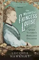 Záhada princezny Louisy - vzpurné dcery královny Viktorie - Mystery of Princess Louise - Queen Victoria's Rebellious Daughter