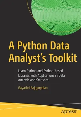 Sada nástrojů datového analytika v Pythonu: Naučte se Python a knihovny založené na Pythonu s aplikacemi pro analýzu dat a statistiku. - A Python Data Analyst's Toolkit: Learn Python and Python-Based Libraries with Applications in Data Analysis and Statistics