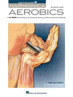 Harmonika Aerobik: Vydržte, dokud se vám to nepodaří: 42týdenní cvičební program pro rozvoj, zdokonalení a udržení techniky hry na harmoniku - Harmonica Aerobics: A 42-Week Workout Program for Developing, Improving, and Maintaining Harmonica Technique