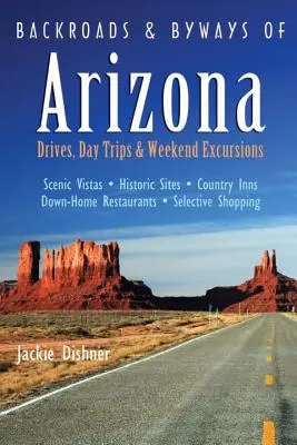 Cesty a vedlejší silnice Arizony: Víkendové výlety, jednodenní výlety a projížďky po okolí Arizony. - Backroads & Byways of Arizona: Drives, Day Trips & Weekend Excursions