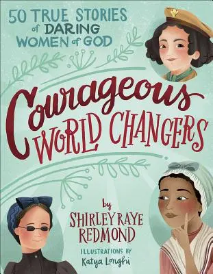 Odvážné ženy, které mění svět: 50 skutečných příběhů odvážných Božích žen - Courageous World Changers: 50 True Stories of Daring Women of God