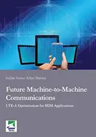 Budoucí komunikace mezi stroji - optimalizace LTE-A pro aplikace M2M - Future Machine-to-Machine Communications - LTE-A Optimization for M2M Applications