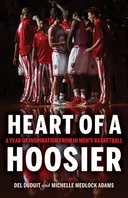 Srdce Hoosiera: A Year of Inspiration from Iu Men's Basketball (Rok inspirace z mužského basketbalu) - Heart of a Hoosier: A Year of Inspiration from Iu Men's Basketball
