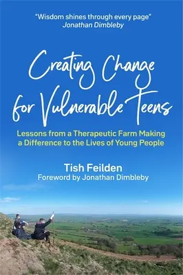 Vytváření změn pro zranitelné dospívající: Lekce z terapeutické farmy, která mění životy mladých lidí - Creating Change for Vulnerable Teens: Lessons from a Therapeutic Farm Making a Difference to the Lives of Young People