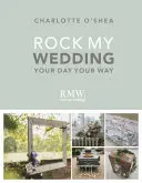 Rock My Wedding: Váš den podle vašich představ - Rock My Wedding: Your Day Your Way