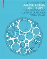 Inscenace městské krajiny - aktivace a kurátorství flexibilních veřejných prostorů - Staging Urban Landscapes - The Activation and Curation of Flexible Public Spaces