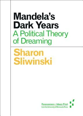 Mandelova temná léta: Politická teorie snění - Mandela's Dark Years: A Political Theory of Dreaming