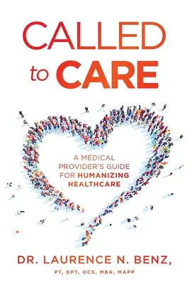Called to Care (Povolání k péči): Příručka pro zdravotnické pracovníky, jak zlidštit zdravotní péči - Called to Care: A Medical Provider's Guide for Humanizing Healthcare