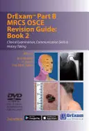 Drexam Part B MRCS Osce Revision Guide: Kniha 2 - Klinické vyšetření, komunikační dovednosti a odebírání anamnézy - Drexam Part B MRCS Osce Revision Guide: Book 2 - Clinical Examination, Communication Skills & History Taking